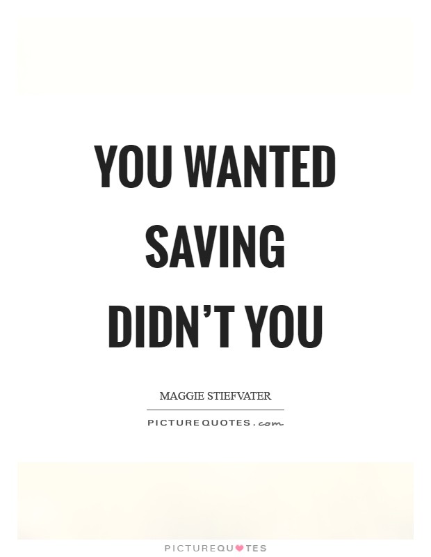 You wanted saving didn't you Picture Quote #1