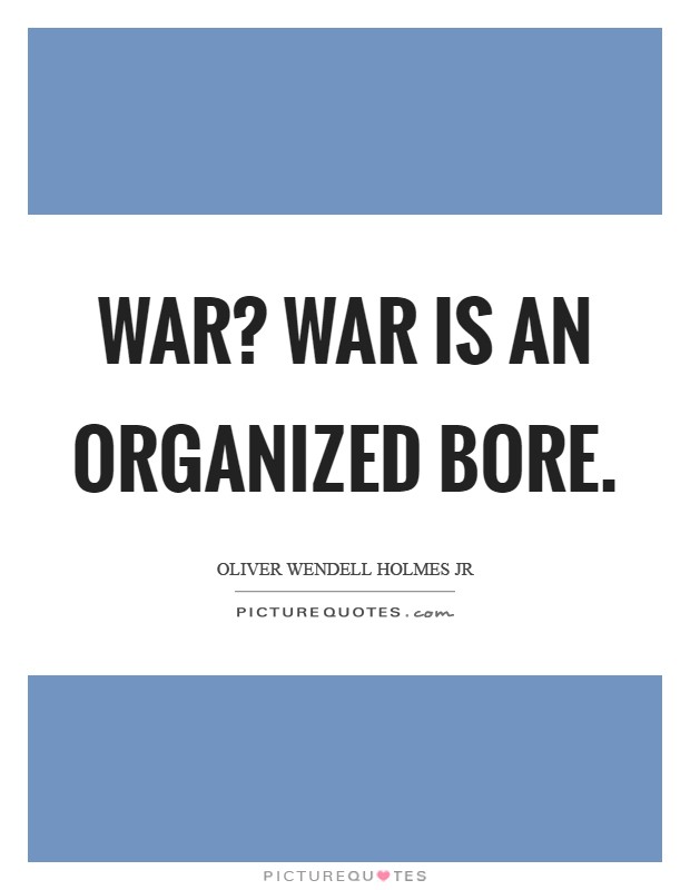 War? War is an organized bore Picture Quote #1