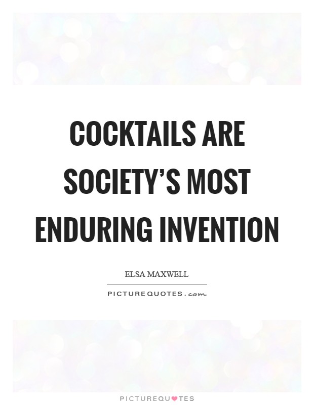 Cocktails are society’s most enduring invention Picture Quote #1