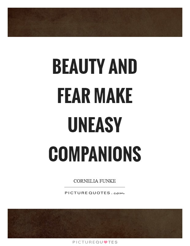 Beauty and fear make uneasy companions Picture Quote #1