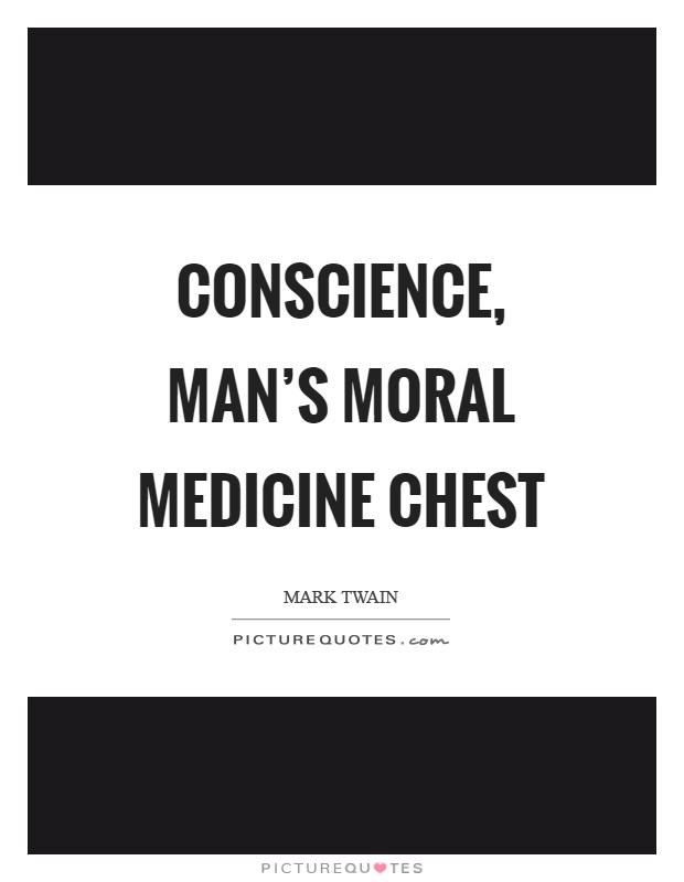 Conscience, man’s moral medicine chest Picture Quote #1