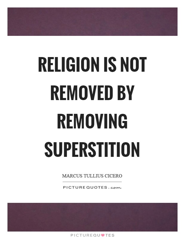 Religion is not removed by removing superstition Picture Quote #1