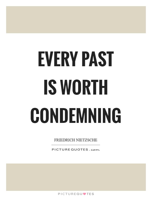 Every past is worth condemning Picture Quote #1