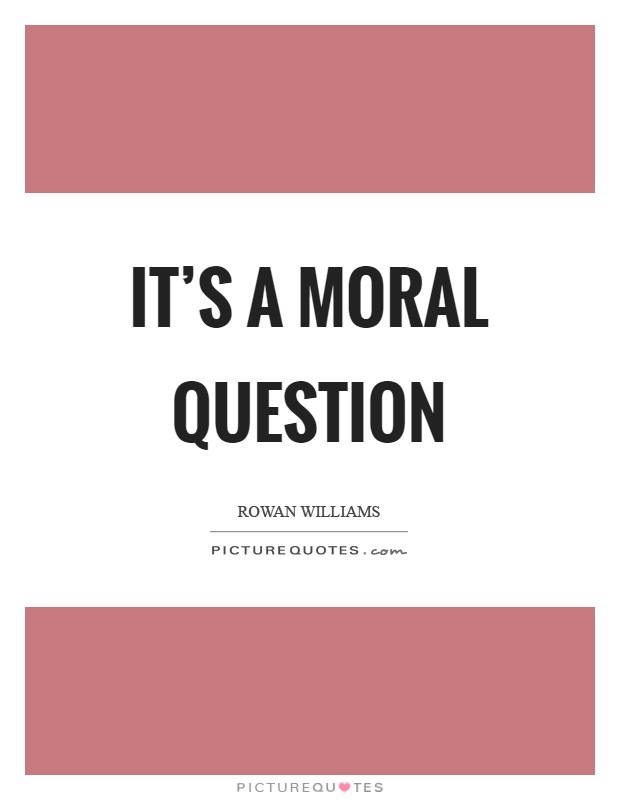 It's a moral question Picture Quote #1