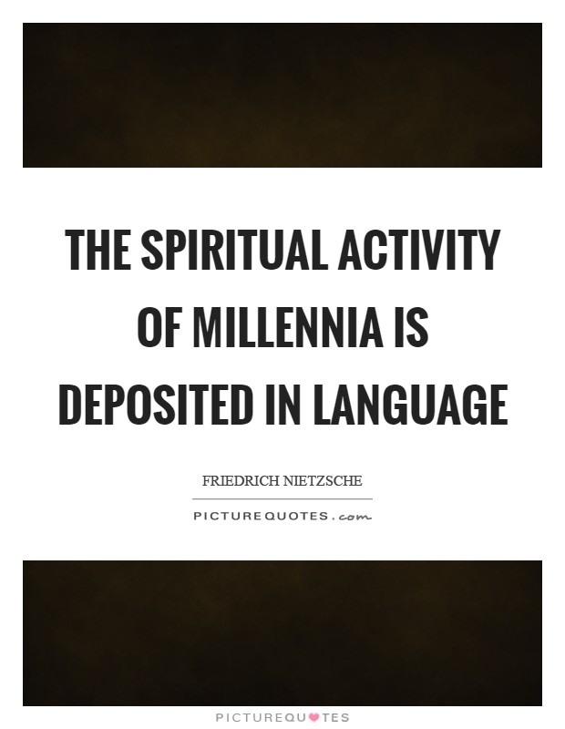 The spiritual activity of millennia is deposited in language Picture Quote #1