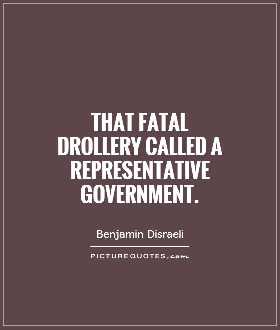 That fatal drollery called a representative government Picture Quote #1