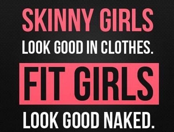 Skinny girls look good in clothes. Fit girls look good naked Picture Quote #1