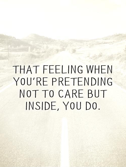 That feeling when you're pretending not to care but inside, you do Picture Quote #1