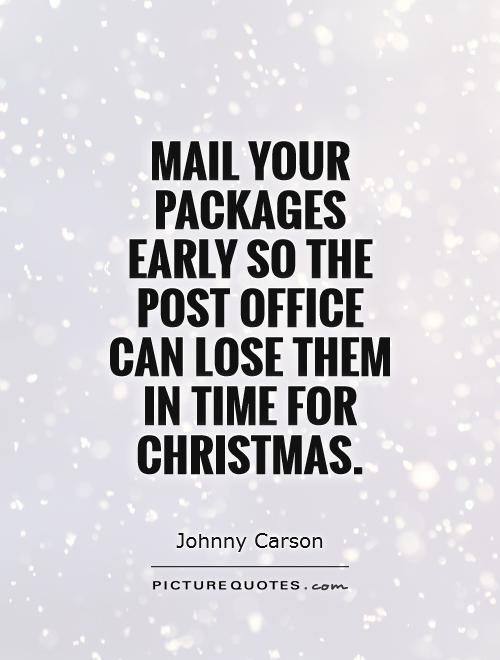 Mail your packages early so the post office can lose them in time for Christmas Picture Quote #1