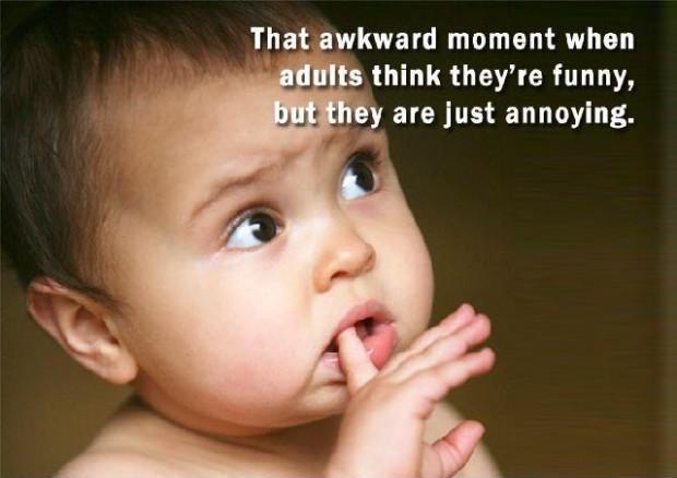 That awkward moment when adults think they're funny, but they... | Picture  Quotes