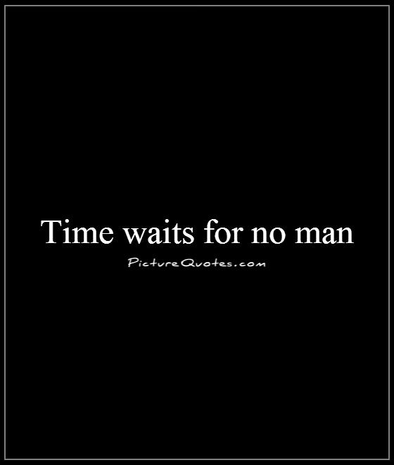 Time waits for no man Picture Quote #1