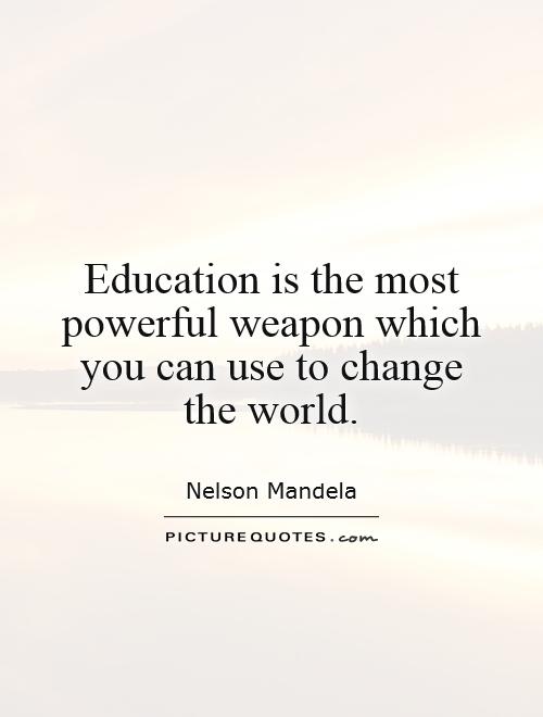 Education is the most powerful weapon which you can use to change the world Picture Quote #1