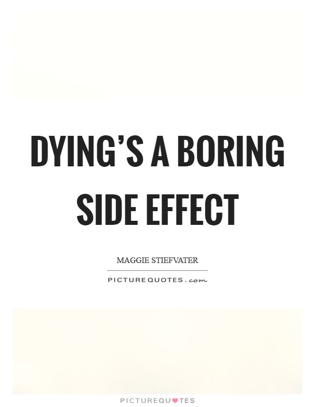 Dying's a boring side effect Picture Quote #1