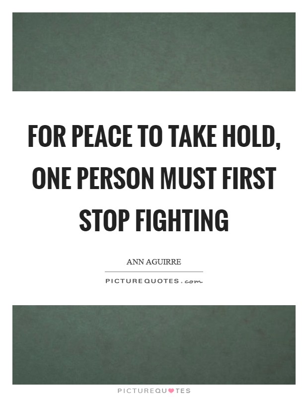 For peace to take hold, one person must first stop fighting Picture Quote #1