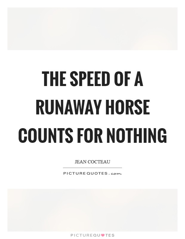 The speed of a runaway horse counts for nothing Picture Quote #1