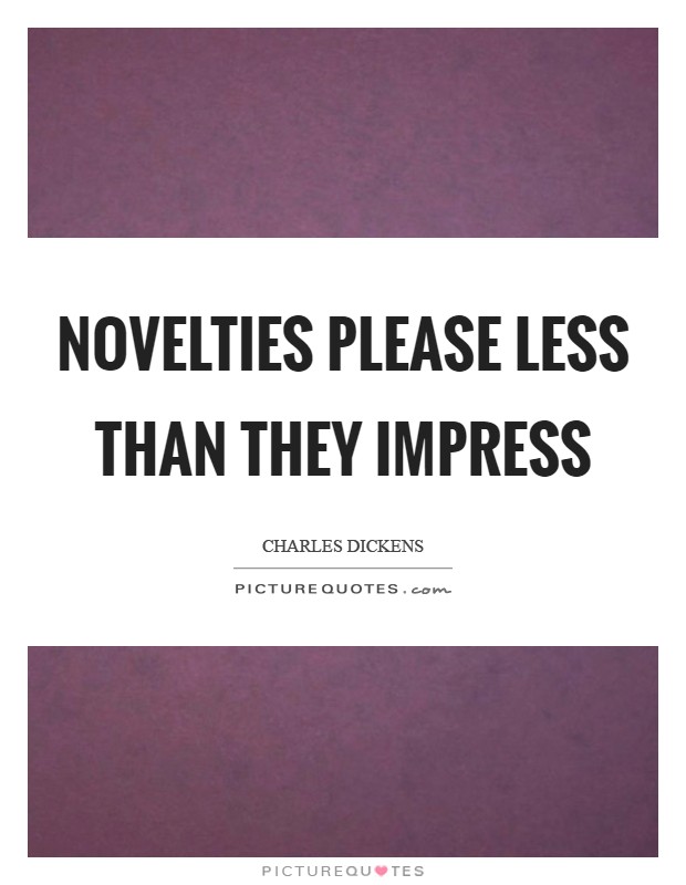 Novelties please less than they impress Picture Quote #1