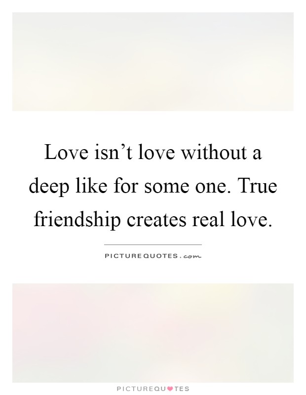 Love Isn T Love Without A Deep Like For Some One True Picture Quotes