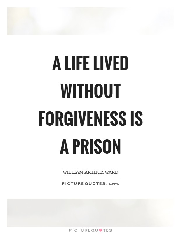 A life lived without forgiveness is a prison Picture Quote #1
