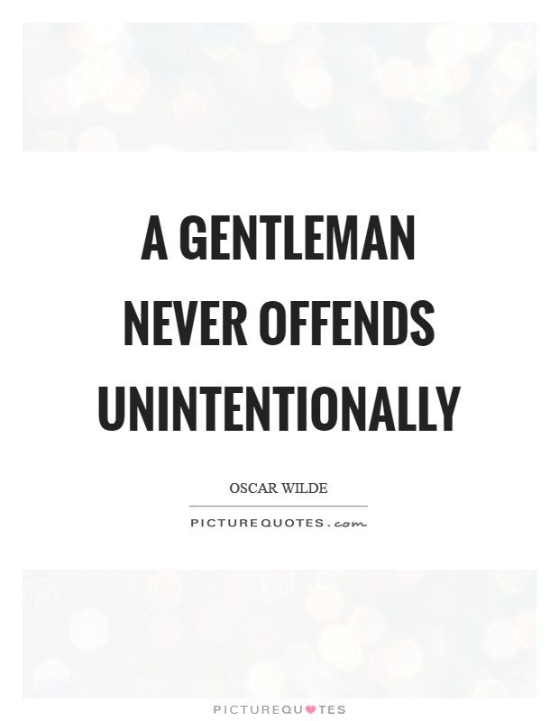 A gentleman never offends unintentionally Picture Quote #1