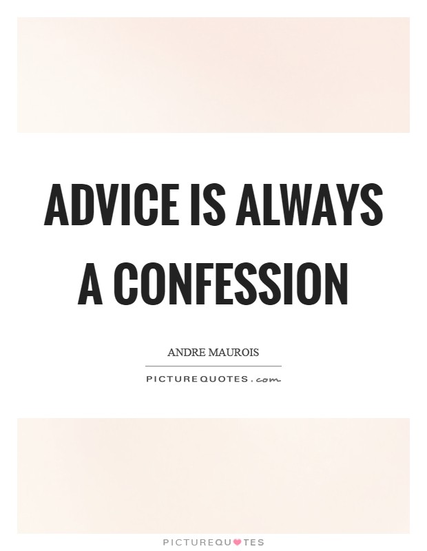Advice is always a confession Picture Quote #1