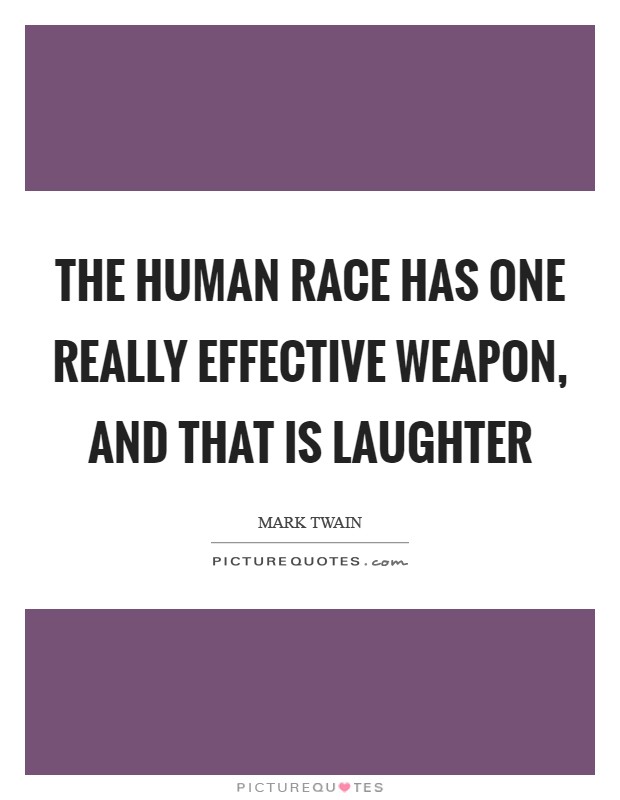 The human race has one really effective weapon, and that is laughter Picture Quote #1