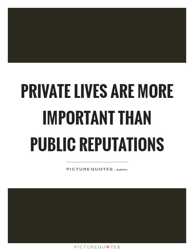 Private lives are more important than public reputations Picture Quote #1