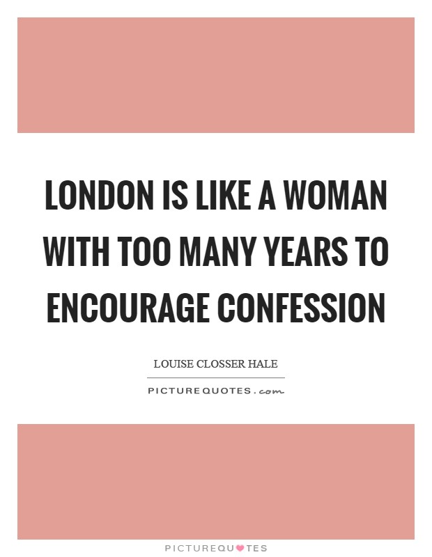 London is like a woman with too many years to encourage confession Picture Quote #1