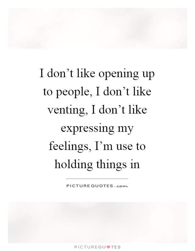 i-don-t-like-opening-up-to-people-i-don-t-like-venting-i-don-t