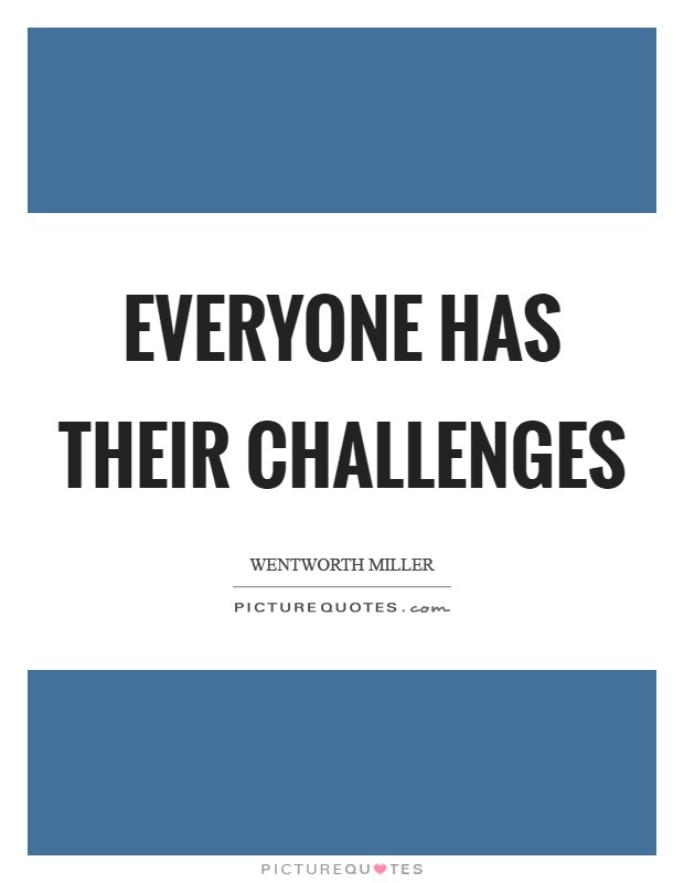 Everyone has their challenges Picture Quote #1