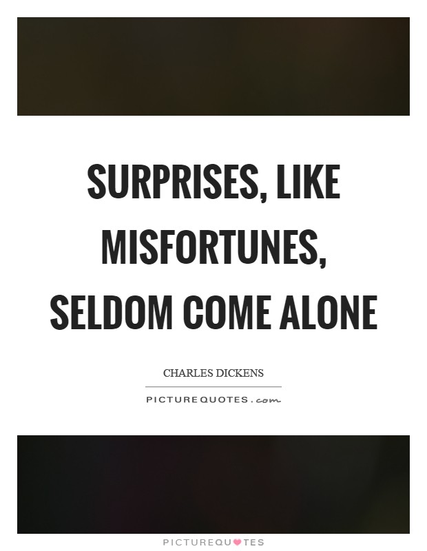 Surprises, like misfortunes, seldom come alone Picture Quote #1