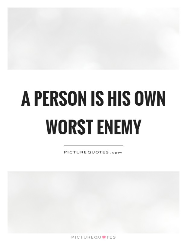 A person is his own worst enemy Picture Quote #1