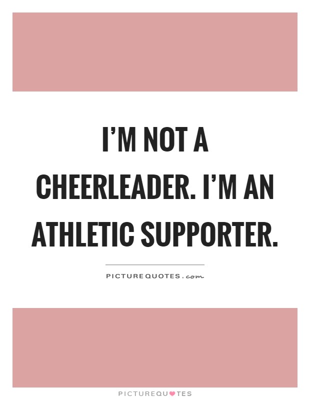 I’m not a cheerleader. I’m an athletic supporter Picture Quote #1
