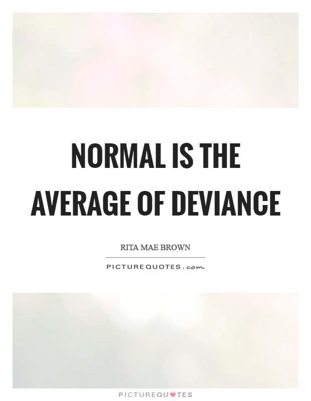 Normal is the average of deviance Picture Quote #1