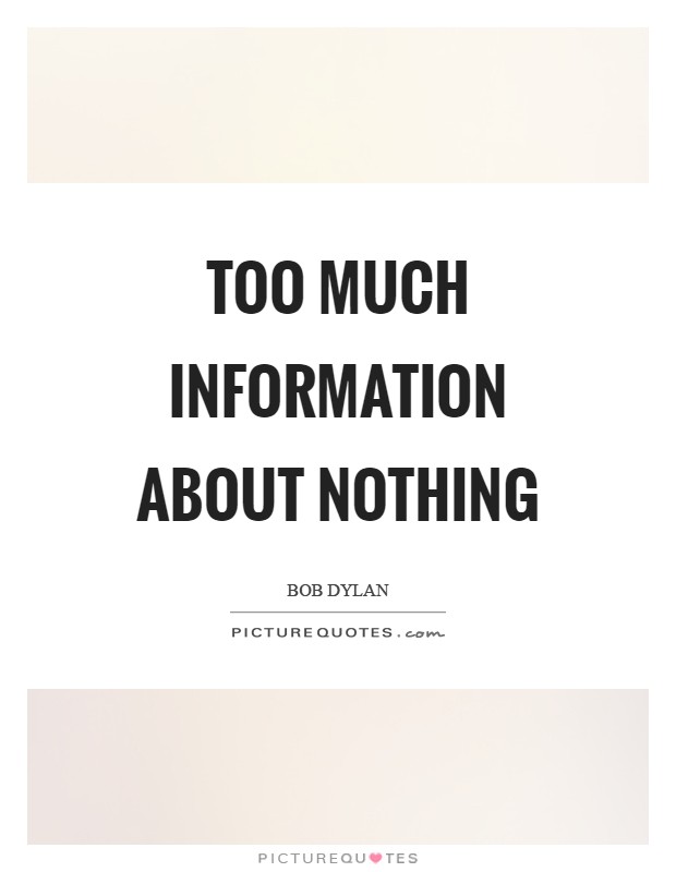 Too much information about nothing Picture Quote #1