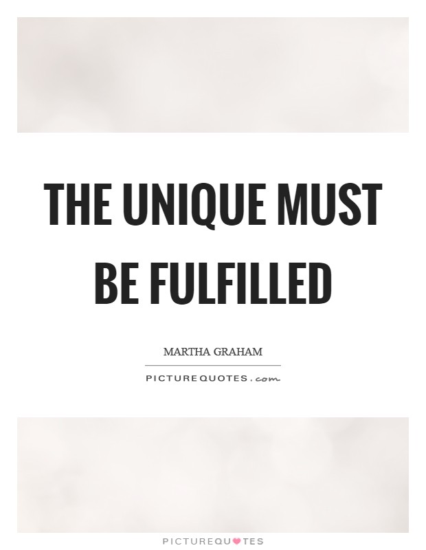 The unique must be fulfilled Picture Quote #1