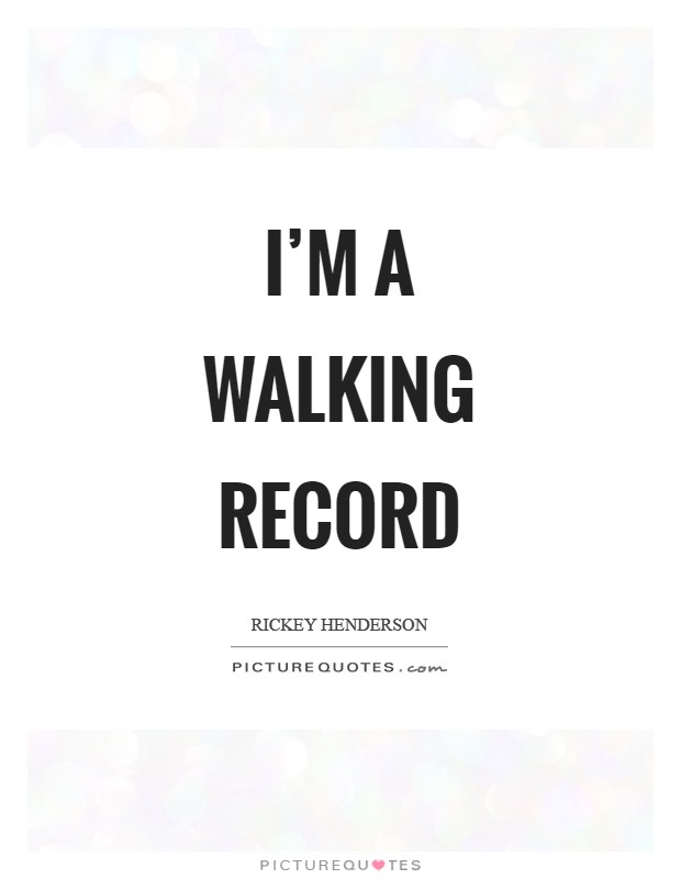 I'm a walking record Picture Quote #1