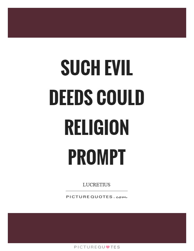 Such evil deeds could religion prompt Picture Quote #1