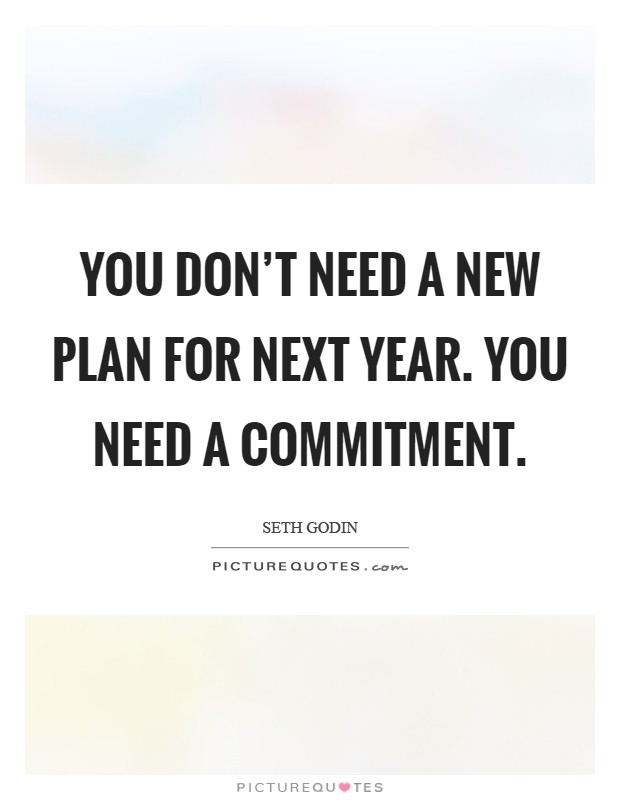 You don't need a new plan for next year. You need a commitment Picture Quote #1