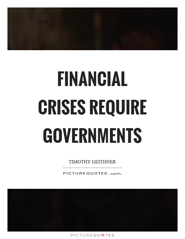 Financial crises require governments Picture Quote #1