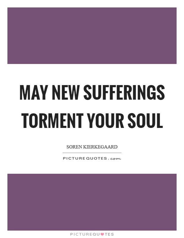 May new sufferings torment your soul Picture Quote #1