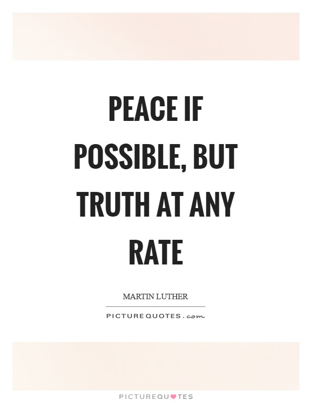 Peace if possible, but truth at any rate Picture Quote #1