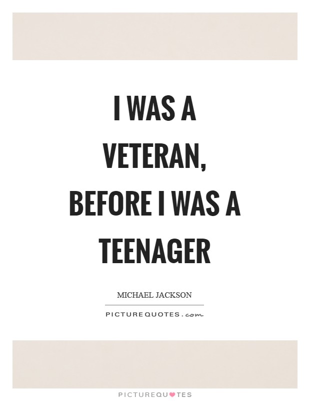 I was a veteran, before I was a teenager Picture Quote #1