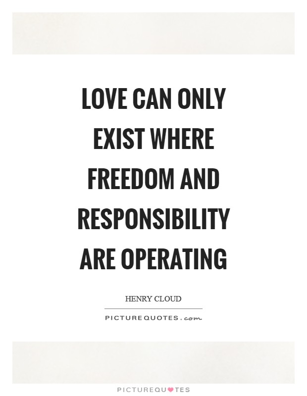 Love can only exist where freedom and responsibility are operating Picture Quote #1