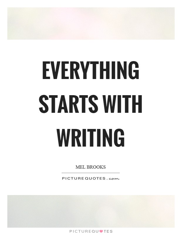 Everything starts with writing Picture Quote #1