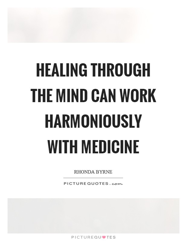 Healing through the mind can work harmoniously with medicine Picture Quote #1