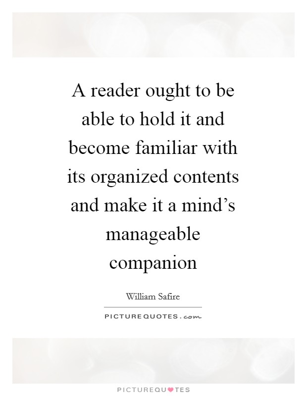 A reader ought to be able to hold it and become familiar with its organized contents and make it a mind’s manageable companion Picture Quote #1