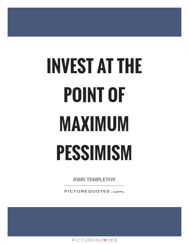 Invest at the point of maximum pessimism Picture Quote #1