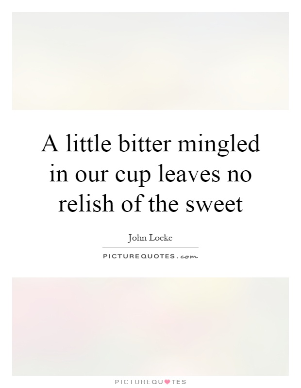 A little bitter mingled in our cup leaves no relish of the sweet Picture Quote #1