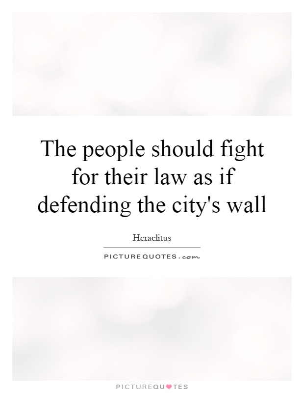 The people should fight for their law as if defending the city's wall Picture Quote #1