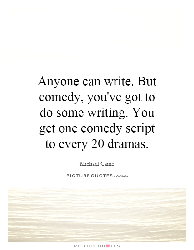Anyone can write. But comedy, you've got to do some writing. You... |  Picture Quotes